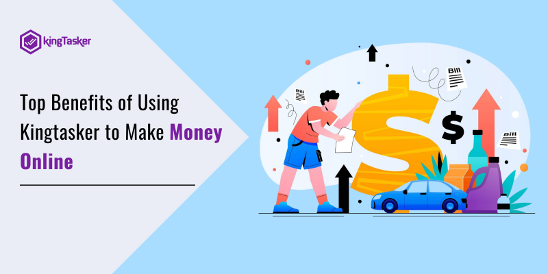 Top Benefits of Using Kingtasker to Make Money Online